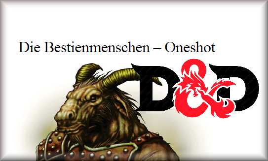 Pen and Paper: Dungeons and Dragons, Oneshot "Die Bestienmenschen"